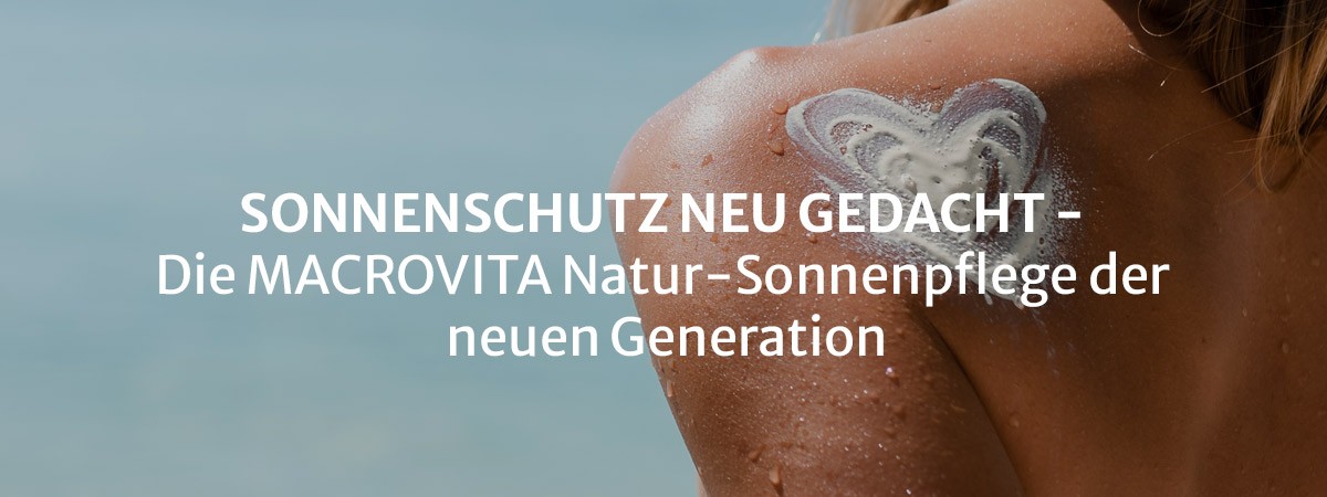 Sonnenschutz neu gedacht - Die MACROVITA Natur-Sonnenpflege der neuen Generation